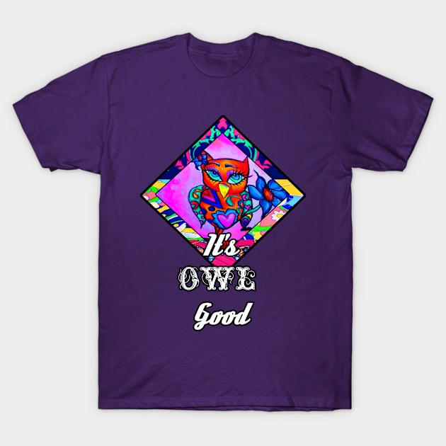 It's Owl Good T-Shirt by artbyomega